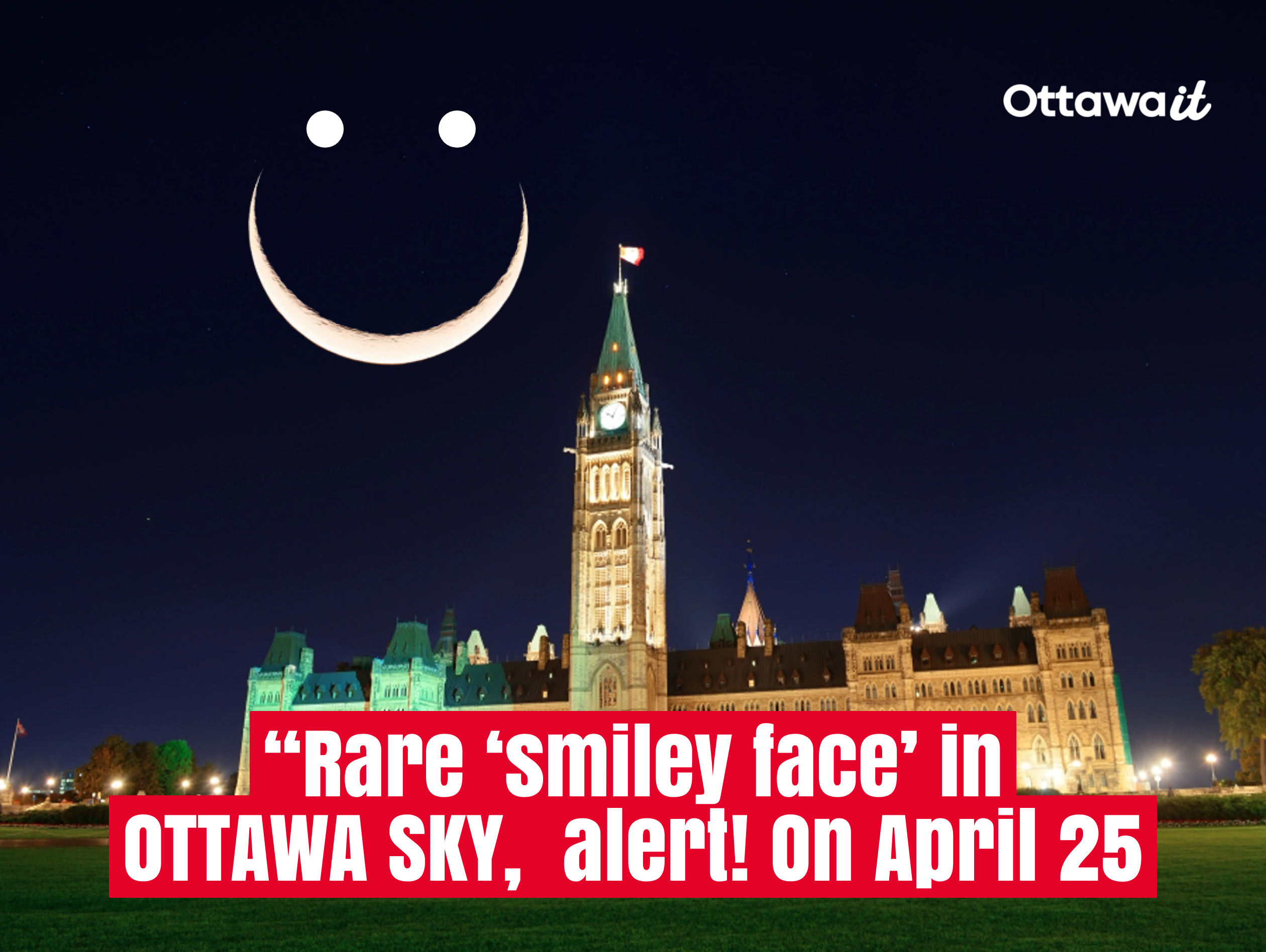 Don’t Miss the Rare “Smiley Face” in theSky Over Ottawa This April 25